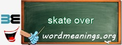 WordMeaning blackboard for skate over